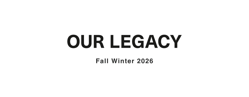 OUR LEGACY 2026 Autumn/Winter